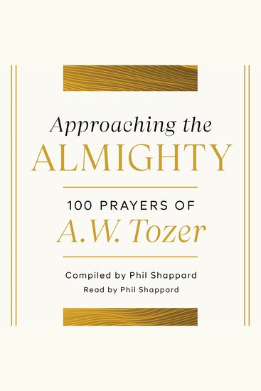 Approaching the Almighty - 100 Prayers of A W Tozer - cover