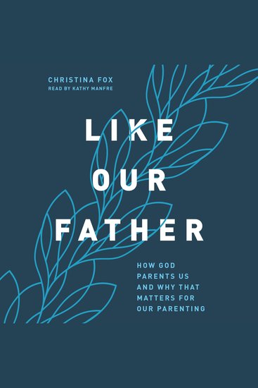 Like Our Father - How God Parents Us and Why that Matters for Our Parenting - cover