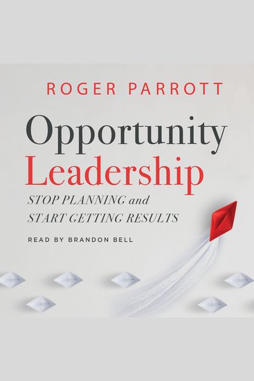 Opportunity Leadership - Stop Planning and Start Getting Results - cover