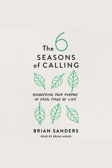 The 6 Seasons of Calling - Discovering Your Purpose in Each Stage of Life - cover