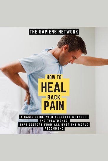 How To Heal Back Pain - A Basic Guide With Approved Methods And Treatments That Doctors From All Over The World Recommend - ( Edicion Extendida ) - cover