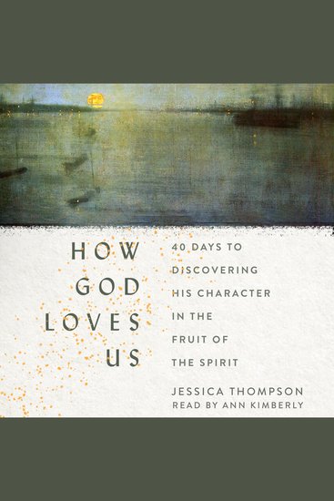 How God Loves Us - 40 Days to Discovering His Character in the Fruit of the Spirit - cover