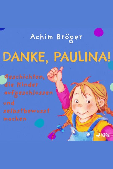 Danke Paulina! - Geschichten die Kinder aufgeschlossen und selbstbewusst machen - cover