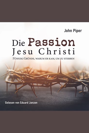 Die Passion Jesu Christi - Fünfzig Gründe warum er kam um zu sterben - cover