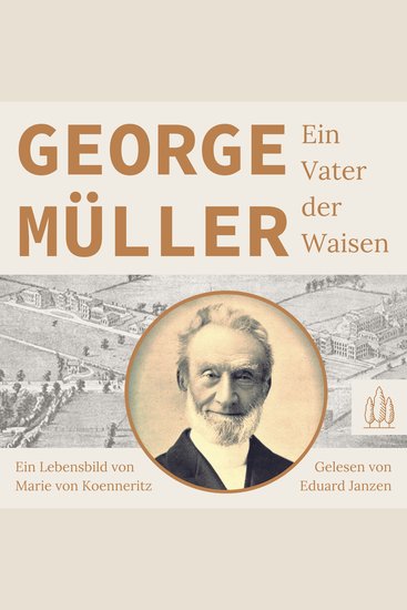 George Müller - Ein Vater der Waisen - Ein Lebensbild von Marie von Koenneritz - cover