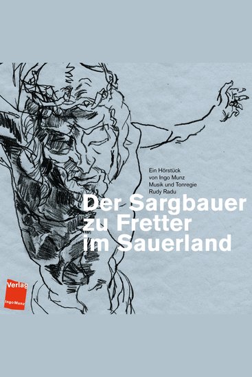 Der Sargbauer zu Fretter im Sauerland - Ein Hörstück von Ingo Munz Musik und Tonregie Rudy Radu - cover