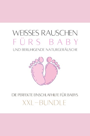Weißes Rauschen & beruhigende Naturgeräusche fürs Baby: Das Baby-Einschlaf-Wunder - Die perfekte Einschlafhilfe für Babys (XXL-Bundle) - cover