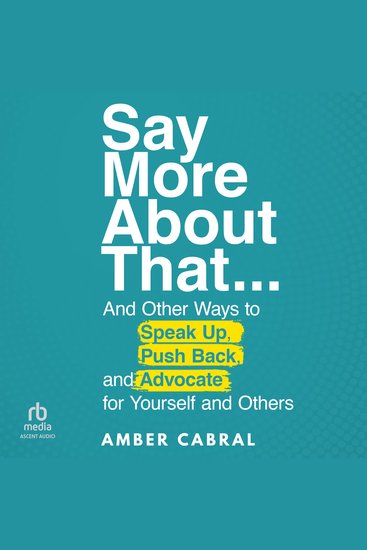 Say More About That - … And Other Ways to Speak Up Push Back and Advocate for Yourself and Others - cover