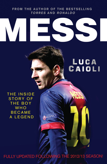 Messi – 2014 Updated Edition - The Inside Story of the Boy Who Became a Legend - cover