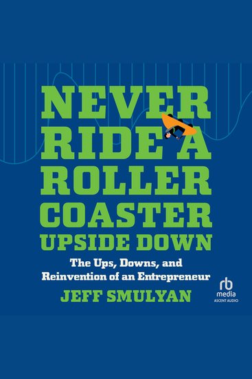 Never Ride a Rollercoaster Upside Down - The Ups Downs and Reinvention of an Entrepreneur - cover