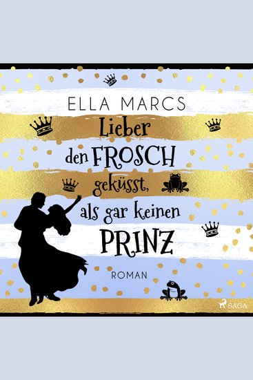 Lieber den Frosch geküsst als gar keinen Prinz - cover