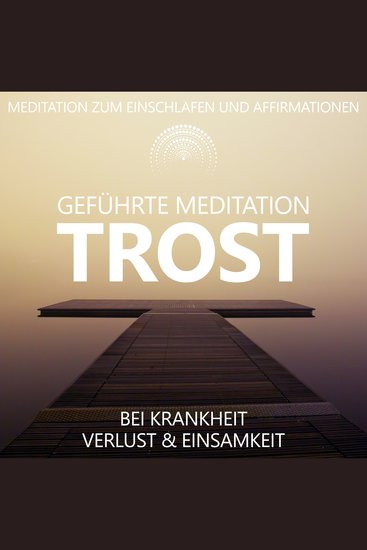 Trost bei Krankheit Verlust und Einsamkeit | geführte Meditation - Meditation zum Einschlafen und Affirmationen - cover