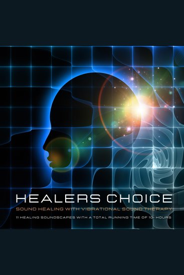 Healer's Choice - Sound Healing With Vibrational Sound Therapy - 11 Healing Soundscapes - cover