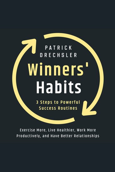 Winners' Habits: 3 Steps to Powerful Success Routines Exercise More Live Healthier Work More Productively and Have Better Relationships - cover