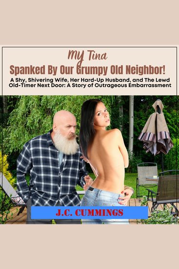 My Tina--Spanked by Our Grumpy Old Neighbor: A Shy Shivering Wife Her Hard-Up Husband and The Lewd Old-Timer Next Door - A Story of Outrageous Embarrassment - cover