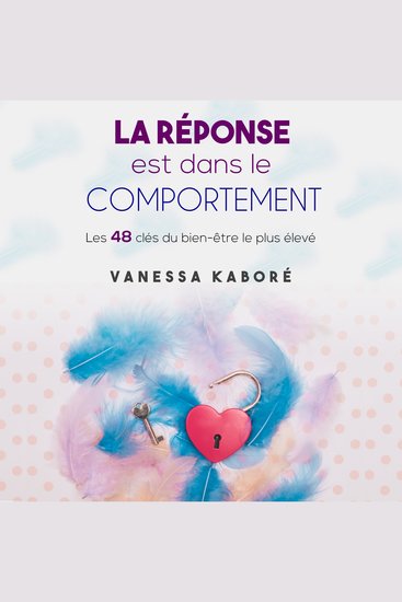 La réponse est dans le comportement - Les 48 clés du bien-être le plus élevé - cover