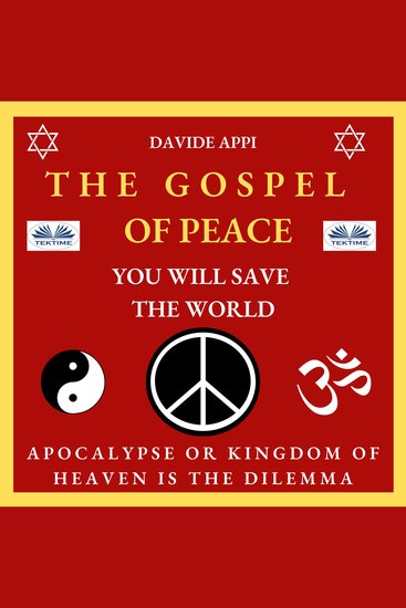The Gospel of Peace You will Save the World - Apocalypse or Kingdom of Heaven That Is The Dilemma - cover