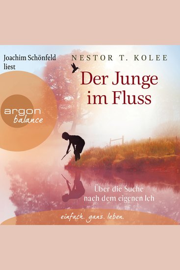 Der Junge im Fluss - Über die Suche nach dem eigenen Ich - Eine hinreißende Erzählung für alle Sinnsucher (Ungekürzte Lesung) - cover