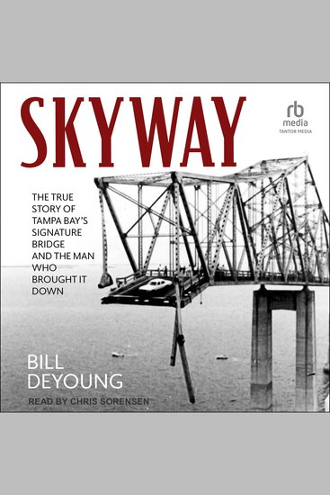 Skyway - The True Story of Tampa Bay's Signature Bridge and the Man Who Brought It Down - cover