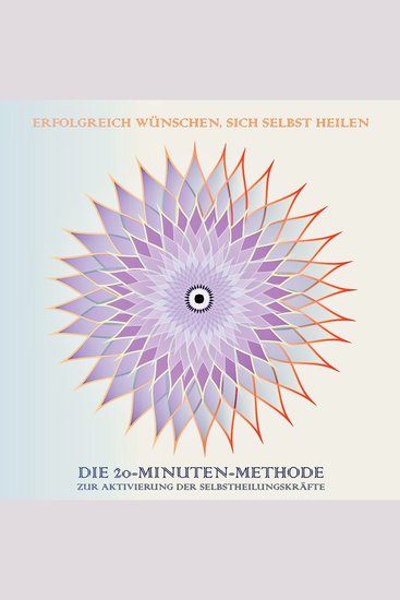 Erfolgreich wünschen sich selbst heilen - Die 20-Minuten-Methode zur Aktivierung der Selbstheilungskräfte - cover
