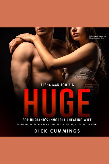 Alpha Man Too Big Huge for Husband's Innocent Cheating Wife - Forbidden Untouched End – Peeping & Watching A Voyeur Sex Story - cover