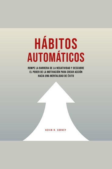 Hábitos Automáticos: Rompe La Barrera De La Negatividad Y Descubre El Poder De La Motivación Para Crear Acción Hacia Una Mentalidad De Éxito - cover