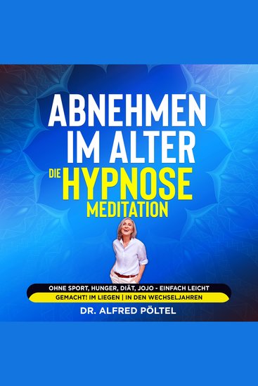 Abnehmen im Alter - die Hypnose Meditation - Ohne Sport Hunger Diät JoJo - einfach leicht gemacht! Im Liegen - cover