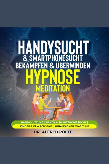 Handysucht & Smartphonesucht bekämpfen & überwinden - Hypnose Meditation - Handynutzung | Handy & Smartphone Sucht | Kinder & Erwachsene | Abhängigkeit was tun? - cover