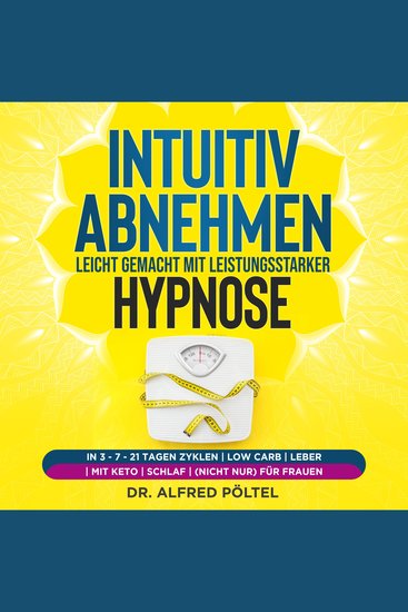 Intuitiv abnehmen leicht gemacht mit leistungsstarker Hypnose - in 3 - 7 - 21 Tagen Zyklen | Low Carb | Leber | mit Keto | Schlaf | (nicht nur) für Frauen - cover