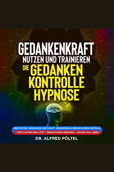 Gedankenkraft nutzen und trainieren - die Gedankenkontrolle Hypnose - Meditation: Gedanken der Kraft verändern & beeinflussen Gefühle - cover