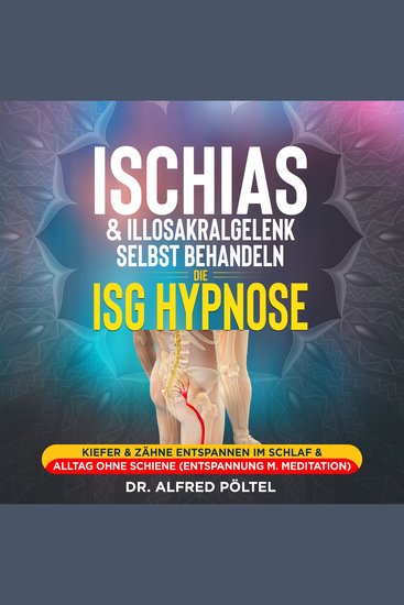 Ischias & Illosakralgelenk selbst behandeln - die ISG Hypnose - Kiefer & Zähne entspannen im Schlaf & Alltag ohne Schiene (Entspannung m Meditation) - cover