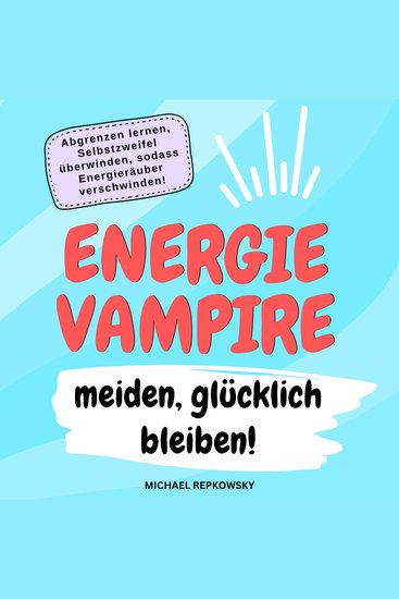 Energievampire meiden glücklich bleiben! - Ich bin jetzt ich bin hier Meine Kraft behalte ich mir - cover