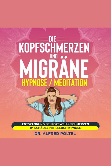 Die Kopfschmerzen und Migräne Hypnose Meditation - Entspannung bei Kopfweh & Schmerzen im Schädel mit Selbsthypnose - cover