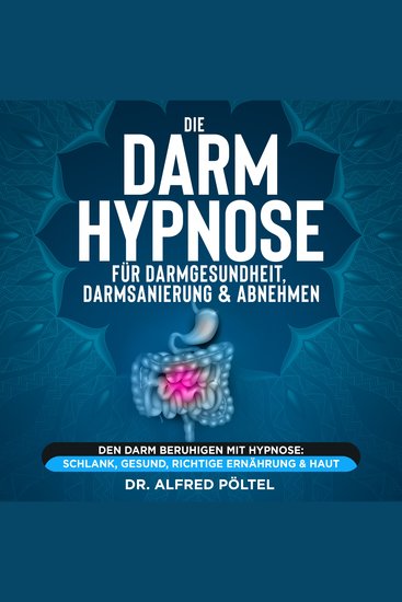 Die Darm Hypnose für Darmgesundheit Darmsanierung & Abnehmen - Den Darm beruhigen mit Hypnose: Schlank gesund richtige Ernährung & Haut - cover