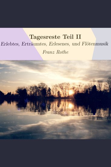 Tagesreste Teil II - Erlebtes Erträumtes Erlesenes und Flötenmusik - cover