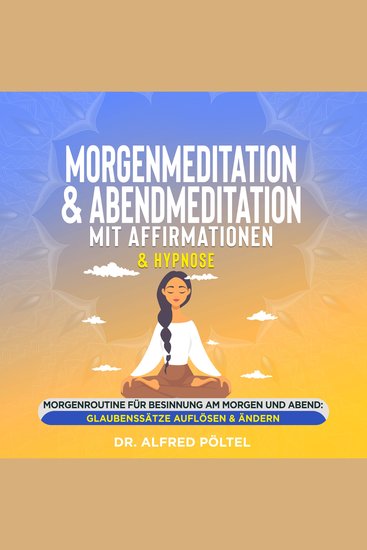 Morgenmeditation & Abendmeditation mit Affirmationen & Hypnose - Morgenroutine für Besinnung am Morgen und Abend: Glaubenssätze auflösen & ändern - cover