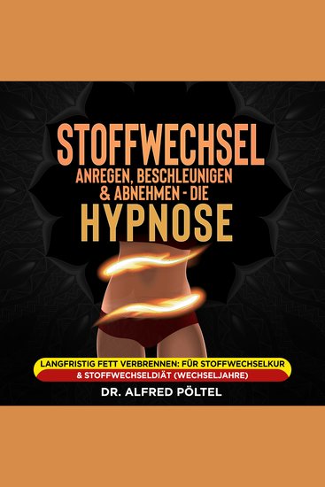 Stoffwechsel anregen beschleunigen und Abnehmen - die Hypnose - Langfristig Fett verbrennen: Für Stoffwechselkur & Stoffwechseldiät (Wechseljahre) - cover