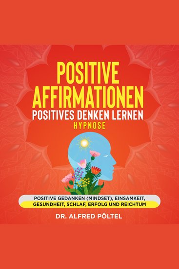 Positive Affirmationen - Positives Denken lernen Hypnose - Positive Gedanken (Mindset) Einsamkeit Gesundheit Schlaf Erfolg und Reichtum - cover