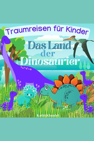 Das Land der Dinosaurier - Traumreisen für Kinder - cover
