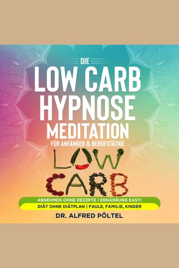 Die Low Carb Hypnose Meditation für Anfänger & Berufstätige - Abnehmen ohne Rezepte | Ernährung easy | Diät ohne Diätplan | Faule Familie Kinder - cover