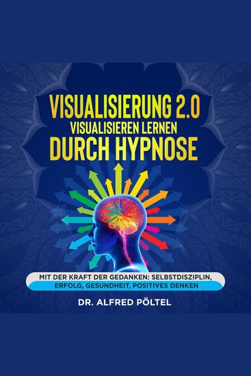 Visualisierung 20 - Visualisieren lernen durch Hypnose - Mit der Kraft der Gedanken: Selbstdisziplin Erfolg Gesundheit Positives Denken - cover