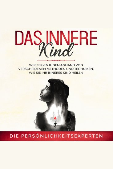 Das innere Kind - Methoden und Techniken wie sie ihr inneres Kind heilen - cover