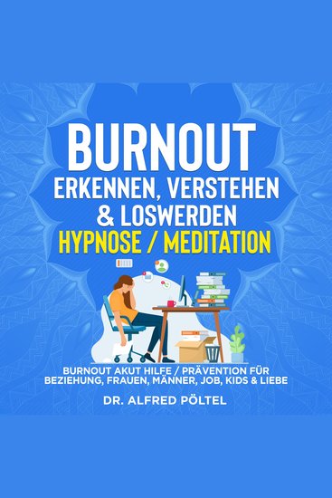Burnout erkennen verstehen & loswerden - Hypnose Meditation - Burnout Akut Hilfe Prävention für Beziehung Frauen Männer Job Kids & Liebe - cover