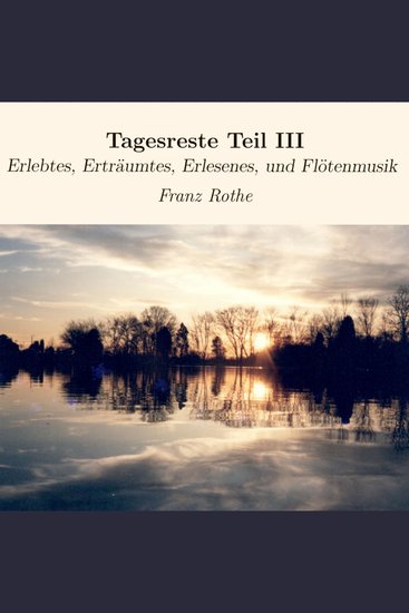 Tagesreste Teil III - Erlebtes Erträumtes Erlesenes und Flötenmusik - cover