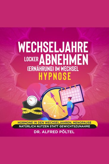 Wechseljahre locker abnehmen (Ernährung) im Wechsel - Hypnose - Hormone in den Wechseljahren Menopause natürlich nutzen statt Gewichtszunahme - cover