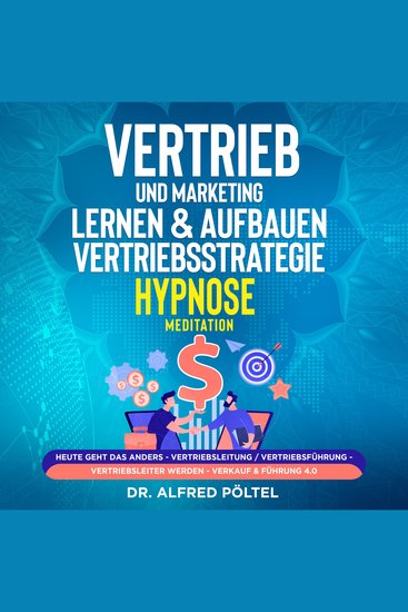 Vertrieb und Marketing lernen & aufbauen - Vertriebsstrategie (Hypnose Meditation) - Heute geht das anders - Vertriebsleitung Vertriebsführung - Vertriebsleiter werden - Verkauf & Führung 40 - cover