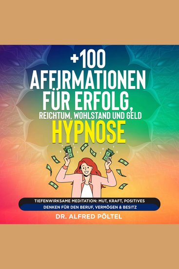 +100 Affirmationen für Erfolg Reichtum Wohlstand und Geld - Hypnose - Tiefenwirksame Meditation: Mut Kraft positives Denken für den Beruf Vermögen & Besitz - cover