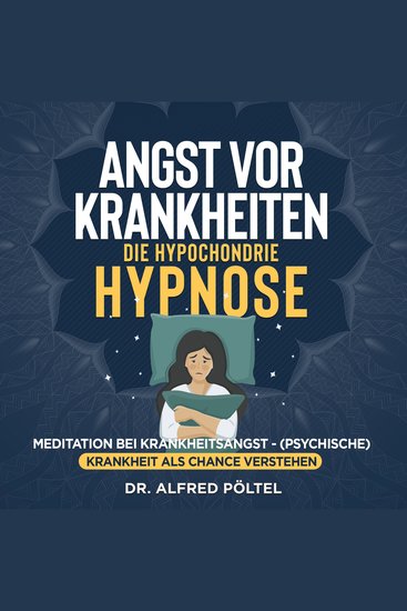 Angst vor Krankheiten - die Hypochondrie Hypnose - Meditation bei Krankheitsangst - (Psychische) Krankheit als Chance verstehen - cover