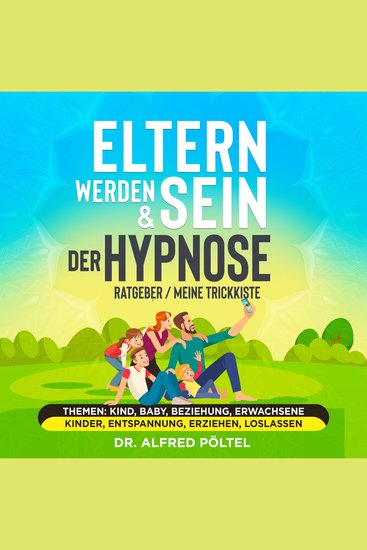 Eltern werden & sein - Der Hypnose Ratgeber meine Trickkiste - Themen: Kind Baby Beziehung erwachsene Kinder Entspannung erziehen loslassen - cover