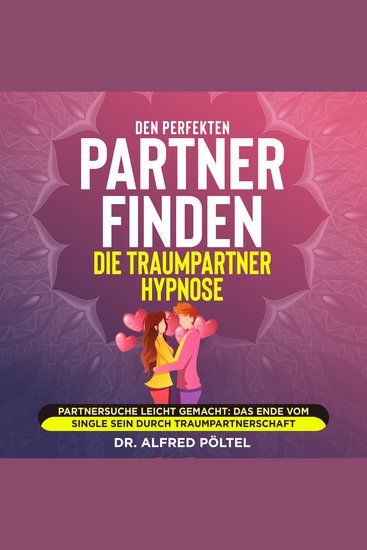 Den perfekten Partner finden - die Traumpartner Hypnose - Partnersuche leicht gemacht: Das Ende vom Single sein durch Traumpartnerschaft - cover
